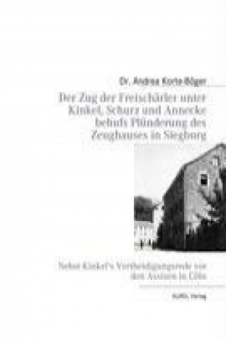 Carte Der Zug der Freischärler unter Kinkel, Schurz und Annecke behufs Plünderung des Zeughauses in Siegburg Dr. Andrea Korte-Böger