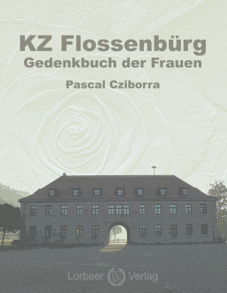 Könyv KZ Flossenbürg - Gedenkbuch der Frauen Pascal Cziborra