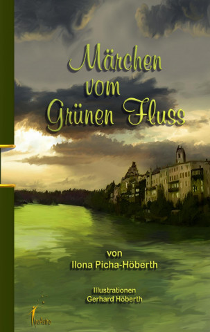 Könyv Märchen vom Grünen Fluss Ilona Picha-Höberth