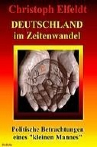 Könyv Deutschland im Zeitenwandel - Politische Betrachtungen eines "kleinen Mannes" Christoph Elfeldt