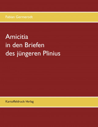 Książka Amicitia in den Briefen des jüngeren Plinius Fabian Germerodt