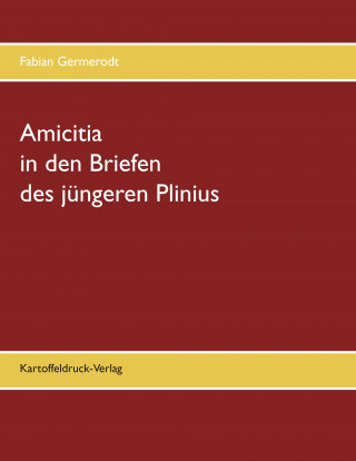 Βιβλίο Amicitia in den Briefen des jüngeren Plinius Fabian Germerodt