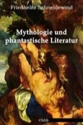 Kniha Mythologie und phantastische Literatur Friedhelm Schneidewind