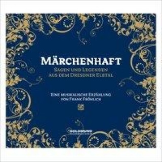 Аудио Märchenhaft - Sagen & Legenden aus dem Dresdner Elbtal Frank Fröhlich