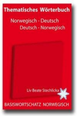 Carte Thematisches Wörterbuch Deutsch - Norwegisch / Norwegisch - Deutsch Liv Beate Stechlicka