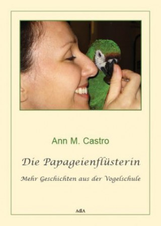 Carte Die Papageienflüsterin. Mehr Geschichten aus der Vogelschule Ann M. Castro