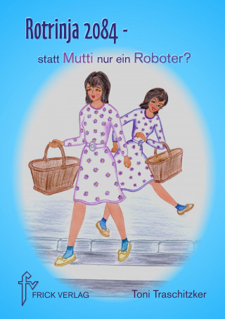 Buch Rotrinja 2084 - statt Mutti nur ein Roboter? Toni Traschitzker