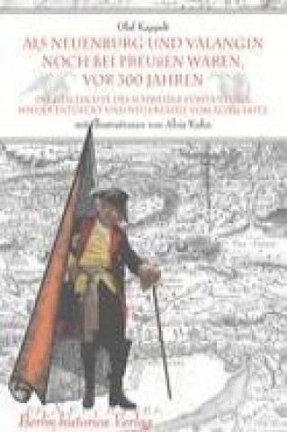 Carte Als Neuenburg und Valangin noch bei Preussen waren, vor 300 Jahren Olaf Kappelt