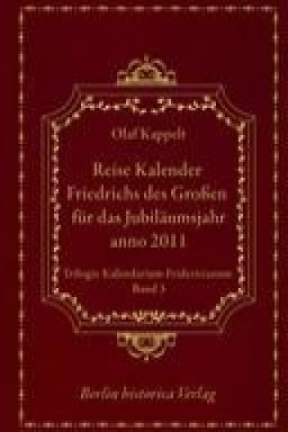 Könyv Reise Kalender Friedrichs des Großen Olaf Kappelt