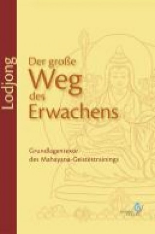 Kniha Lodjong Der große Weg des Erwachens Lama Sönam Lhündrup