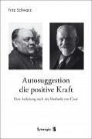 Kniha Autosuggestion, die positive Kraft Fritz Schwarz