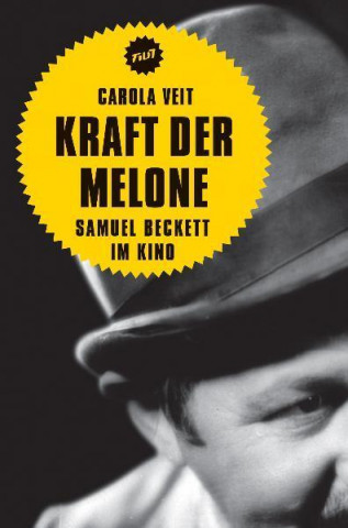 Книга Kraft der Melone. Samuel Beckett im Kino Carola Veit