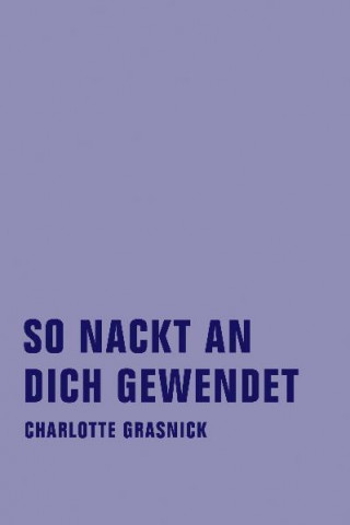 Kniha So nackt an dich gewendet Charlotte Grasnick