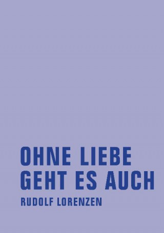 Książka Ohne Liebe geht es auch Rudolf Lorenzen