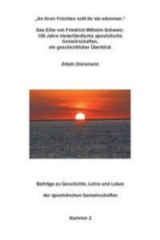 Kniha "An ihren Früchten sollt ihr sie erkennen." - Das Erbe von Friedrich Wilhelm Schwarz: 100 Jahre niederländische apostolische Gemeinschaften, ein  gesc Edwin Diersmann