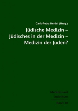 Kniha Jüdische Medizin - Jüdisches in der Medizin - Medizin der Juden? Caris-Petra Heidel