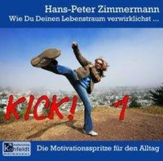 Audio Wie Du Deinen Lebenstraum verwirklichst...Kick! 1 Hans P Zimmermann