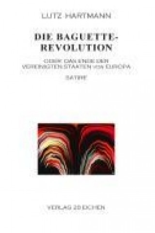 Книга Die Baguette-Revolution Lutz Hartmann
