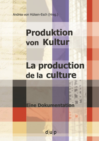Könyv Produktion von Kultur. La production de la culture Andrea von Hülsen-Esch