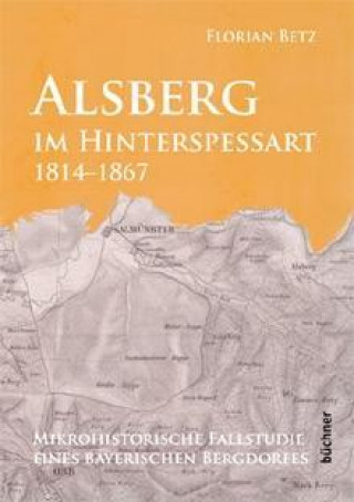 Könyv Alsberg im Hinterspessart, 1814-1867 Florian Betz