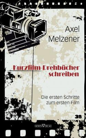 Könyv Kurzfilm-Drehbücher schreiben Axel Melzener