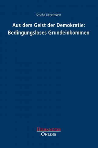 Könyv Aus dem Geist der Demokratie: Bedingungsloses Grundeinkommen Sascha Liebermann