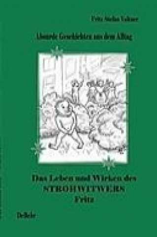 Knjiga Das Leben und Wirken des Strohwitwers Fritz - absurde Geschichten aus dem Alltag Fritz Stefan Valtner