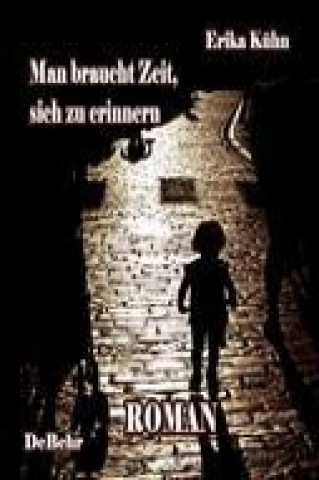 Kniha Man braucht Zeit, sich zu erinnern - Roman Erika Kühn