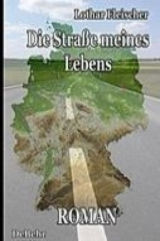 Kniha Die Straße meines Lebens - Roman Lothar Fleischer