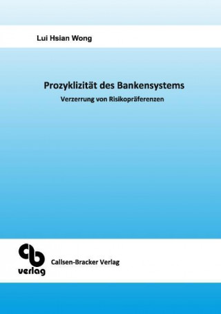 Könyv Prozyklizität des Bankensystems Verzerrung von Risikopräferenzen Lui Hsian Wong