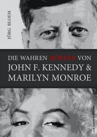 Carte Die wahren Mörder von J.F.Kennedy und Marilyn Monroe Jörg Bloem