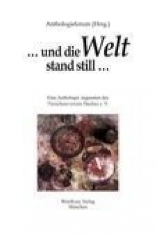 Kniha ... und die Welt stand still ... Hrsg. Anthologieforum
