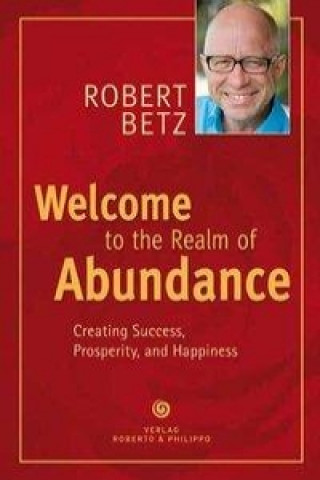 Kniha Welcome to the Realm of Abundance! Robert T. Betz
