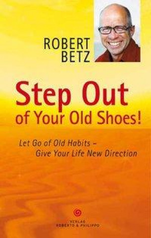 Kniha Step Out of Your Old Shoes! Robert T. Betz