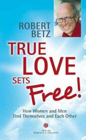 Könyv True love sets free! Robert T. Betz