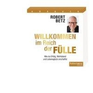 Audio Willkommen im Reich der Fülle - Hörbuch Robert T. Betz
