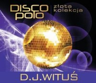 Аудио Zlota Kolekcja Disco Polo Witus D. J.