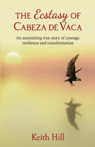 Buch Ecstasy of Cabeza de Vaca Keith Hill