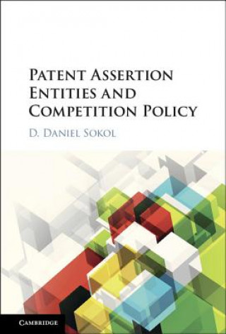 Könyv Patent Assertion Entities and Competition Policy D. Daniel Sokol