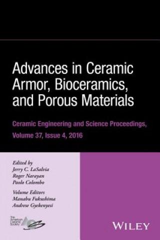 Book Advances in Ceramic Armor, Bioceramics, and Porous  Materials - Ceramic Engineering and Science Proceedings Volume 37, Issue 4 Jerry C. Lasalvia