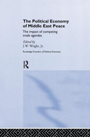 Kniha The Political Economy of Middle East Peace: The Impact of Competing Trade Agendas Jr Wright