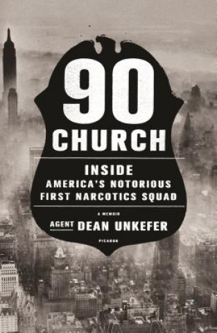 Książka 90 Church: Inside America's Notorious First Narcotics Squad Dean Unkefer