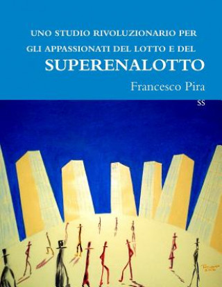 Kniha UNO Studio Rivoluzionario Per Gli Appassionati Del Lotto E Del Superenalotto Francesco Pira