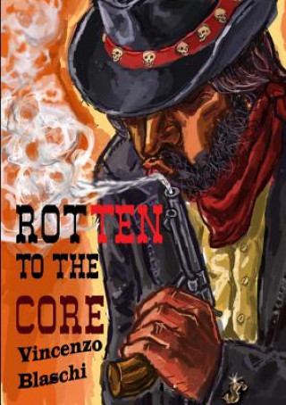 Livre Rotten to the Core Vincenzo Blaschi