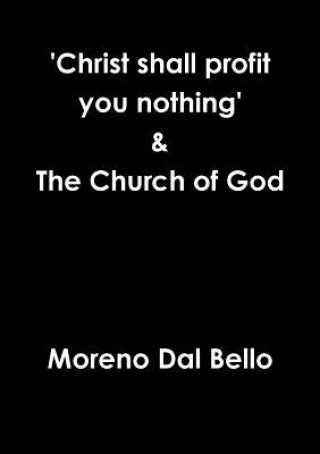 Książka 'Christ Shall Profit You Nothing' & the Church of God Moreno Dal Bello