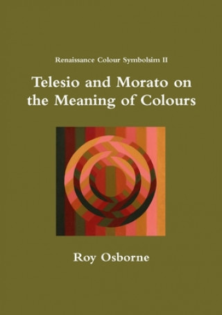 Kniha Telesio and Morato on the Meaning of Colours (Renaissance Colour Symbolism II) Roy Osborne