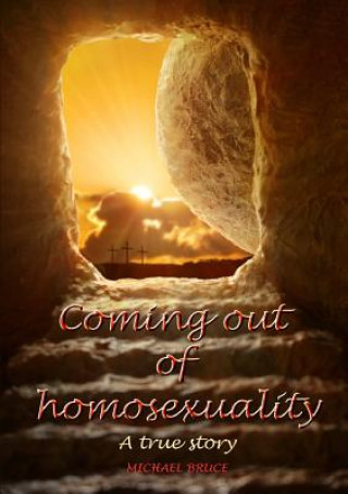 Kniha Coming Out of Homosexuality. A True Story Michael Bruce