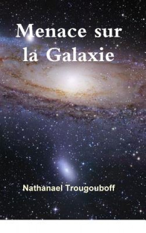 Книга Menace Sur La Galaxie Nathanael Trougouboff