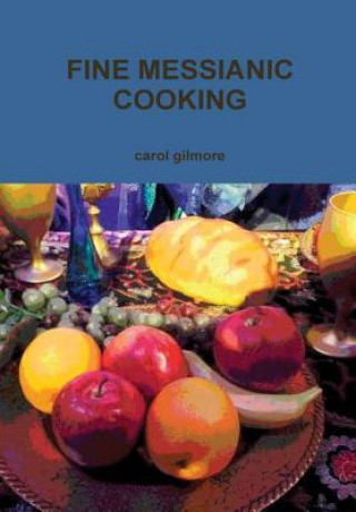 Könyv Fine Messianic Cooking Carol Gilmore