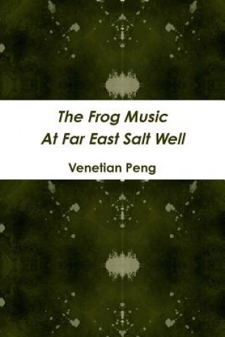 Könyv Frog Music at Far East Salt Well Venetian Peng
